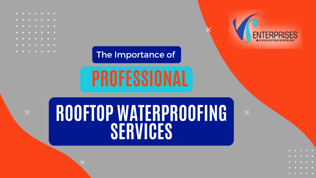 The Importance of Professional Rooftop Waterproofing Services